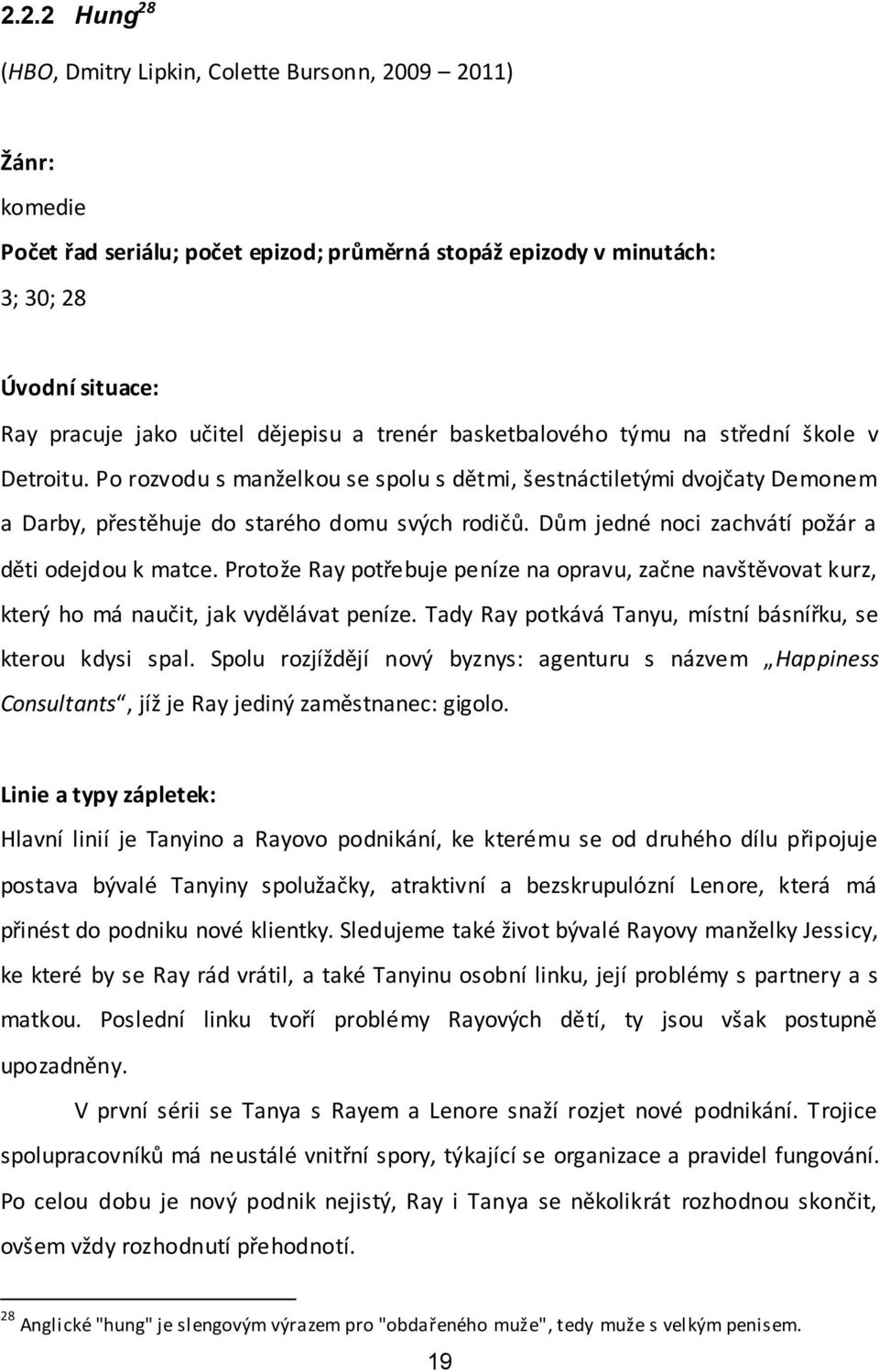 Dům jedné noci zachvátí požár a děti odejdou k matce. Protože Ray potřebuje peníze na opravu, začne navštěvovat kurz, který ho má naučit, jak vydělávat peníze.