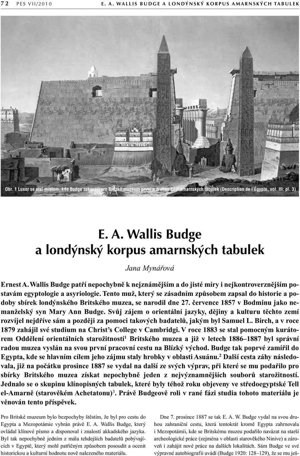 Wallis Budge a lond nsk korpus amarnsk ch tabulek Jana Mynáfiová Ernest A. Wallis Budge patfií nepochybnû k nejznámûj ím a do jisté míry i nejkontroverznûj ím postavám egyptologie a asyriologie.