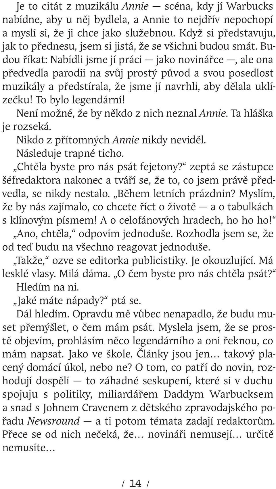 Budou říkat: Nabídli jsme jí práci jako novinářce, ale ona předvedla parodii na svůj prostý původ a svou posedlost muzikály a předstírala, že jsme jí navrhli, aby dělala uklízečku! To bylo legendární!