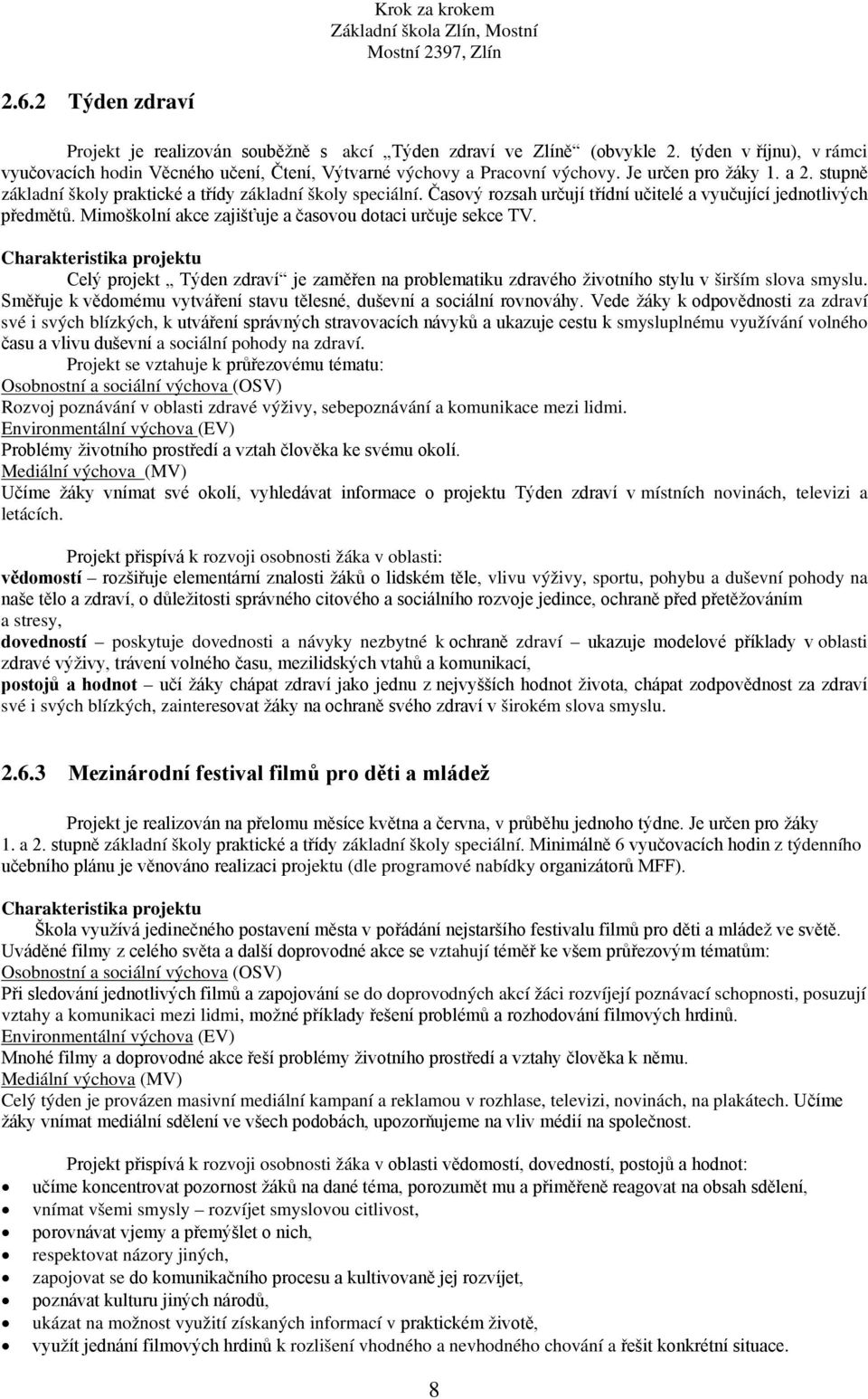 Mimoškolní akce zajišťuje a časovou dotaci určuje sekce TV. Charakteristika projektu Celý projekt Týden zdraví je zaměřen na problematiku zdravého životního stylu v širším slova smyslu.
