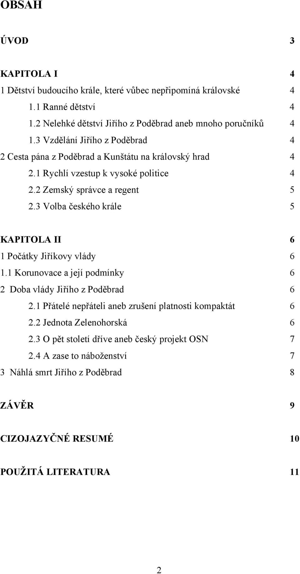 3 Volba českého krále 5 KAPITOLA II 6 1 Počátky Jiříkovy vlády 6 1.1 Korunovace a její podmínky 6 2 Doba vlády Jiřího z Poděbrad 6 2.