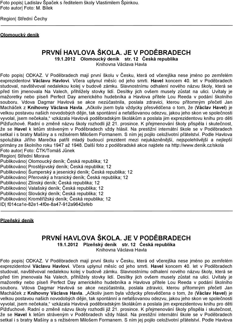 Havel koncem 40. let v Poděbradech studoval, navštěvoval nedalekou kolej v budově zámku. Slavnostnímu odhalení nového názvu školy, která se před tím jmenovala Na Valech, přihlížely stovky lidí.