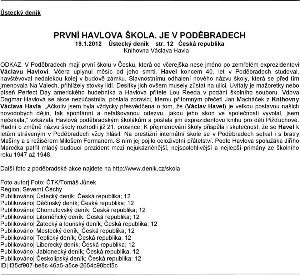 let v Poděbradech studoval, navštěvoval nedalekou kolej v budově zámku. Slavnostnímu odhalení nového názvu školy, která se před tím jmenovala Na Valech, přihlížely stovky lidí.