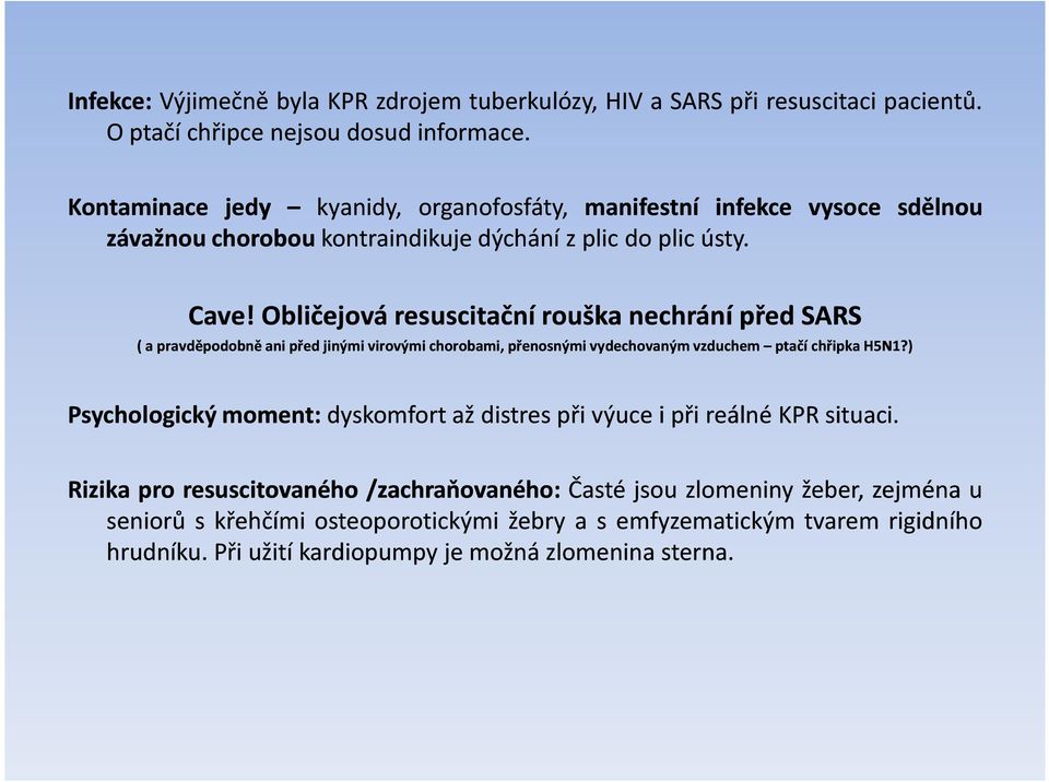 Obličejová resuscitační rouška nechrání před SARS ( a pravděpodobně ani před jinými virovými chorobami, přenosnými vydechovaným vzduchem ptačí chřipka H5N1?