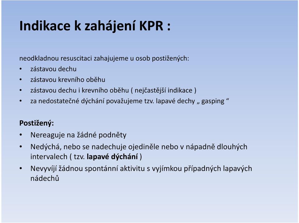 lapavé dechy gasping Postižený: Nereaguje na žádné podněty Nedýchá, nebo se nadechuje ojediněle nebo v nápadně