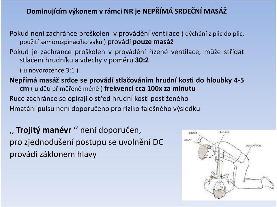 srdce se provádí stlačováním hrudní kosti do hloubky 4-5 cm (udětípřiměřeněméně)frekvencícca100xzaminutu Ruce zachránce se opírají o střed hrudní kosti postiženého