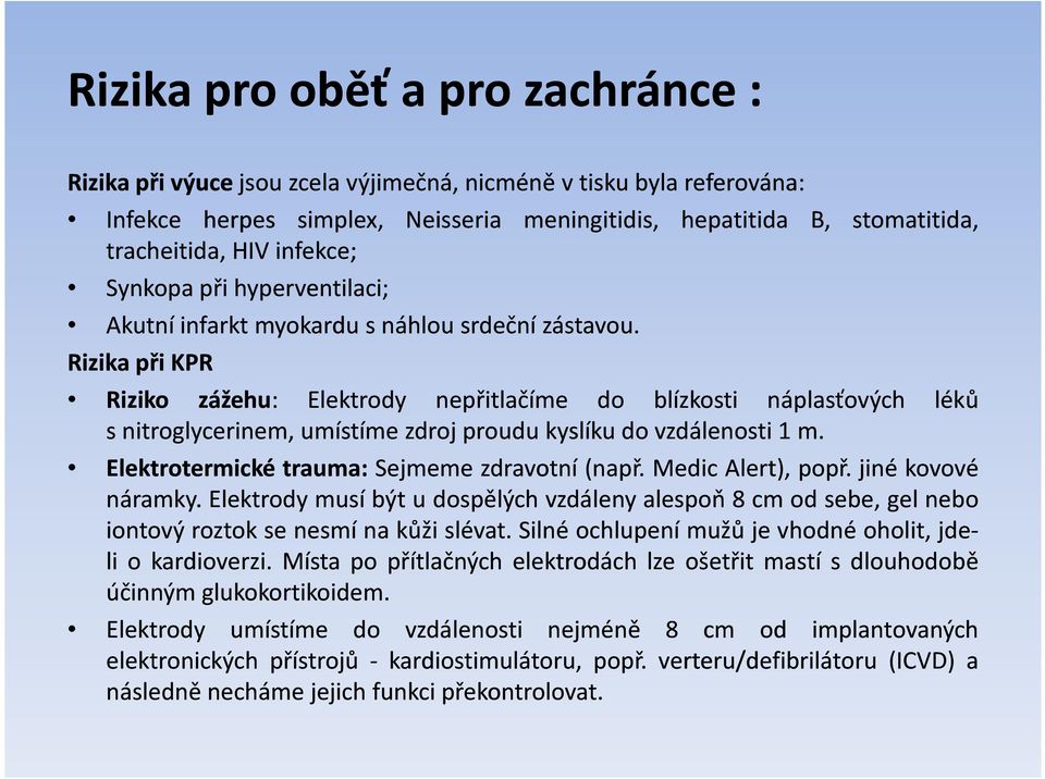 Rizika přikpr Riziko zážehu: Elektrody nepřitlačíme do blízkosti náplasťových léků s nitroglycerinem, umístíme zdroj proudu kyslíku do vzdálenosti 1 m. Elektrotermické trauma: Sejmeme zdravotní (např.