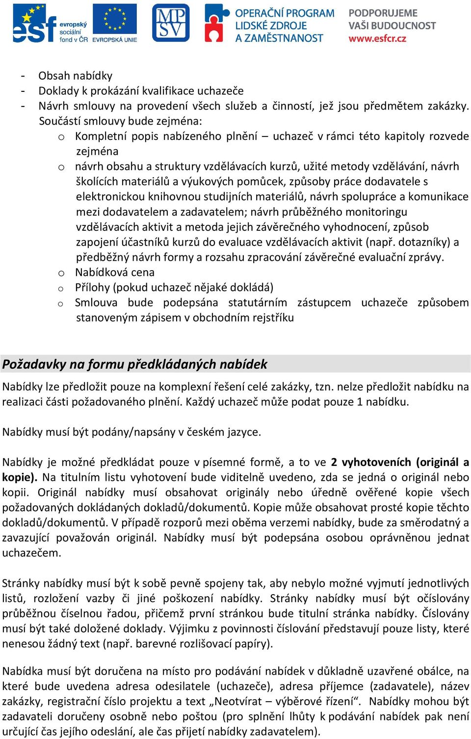 školících materiálů a výukových pomůcek, způsoby práce dodavatele s elektronickou knihovnou studijních materiálů, návrh spolupráce a komunikace mezi dodavatelem a zadavatelem; návrh průběžného