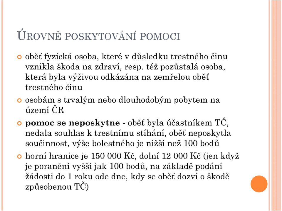 se neposkytne - oběť byla účastníkem TČ, nedala souhlas k trestnímu stíhání, oběť neposkytla součinnost, výše bolestného je nižší než 100