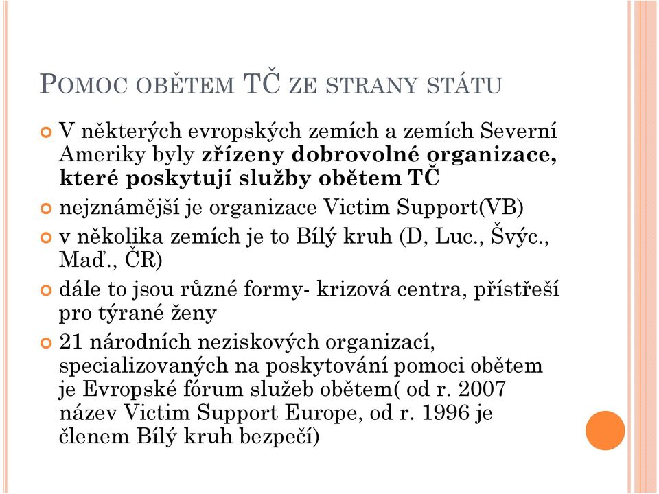 , ČR) dále to jsou různé formy- krizová centra, přístřeší pro týrané ženy 21 národních neziskových organizací, specializovaných na