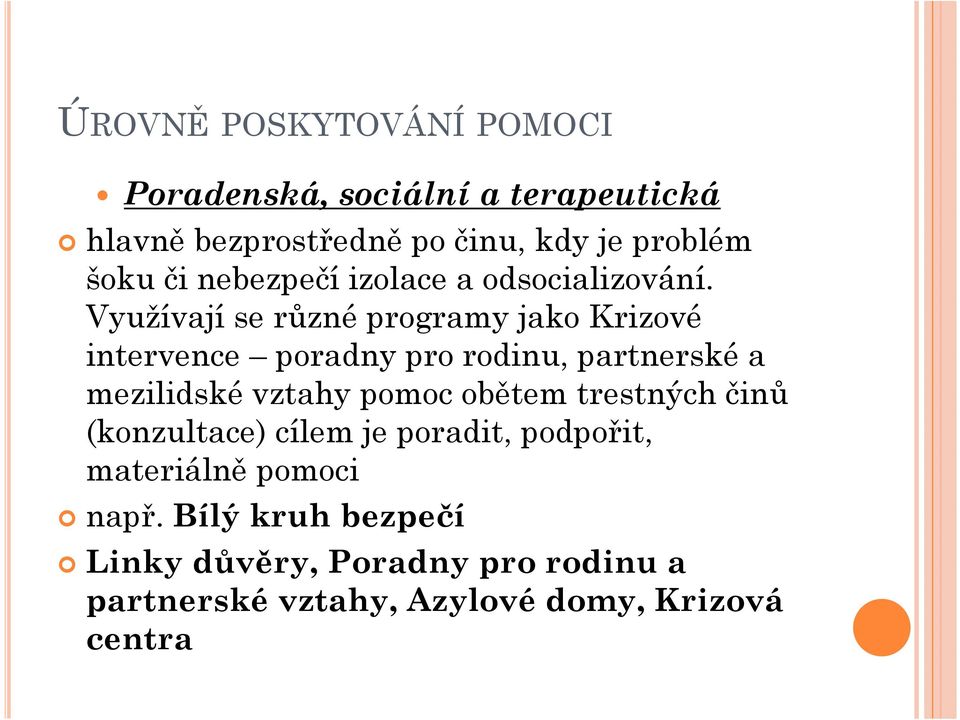 Využívají se různé programy jako Krizové intervence poradny pro rodinu, partnerské a mezilidské vztahy pomoc