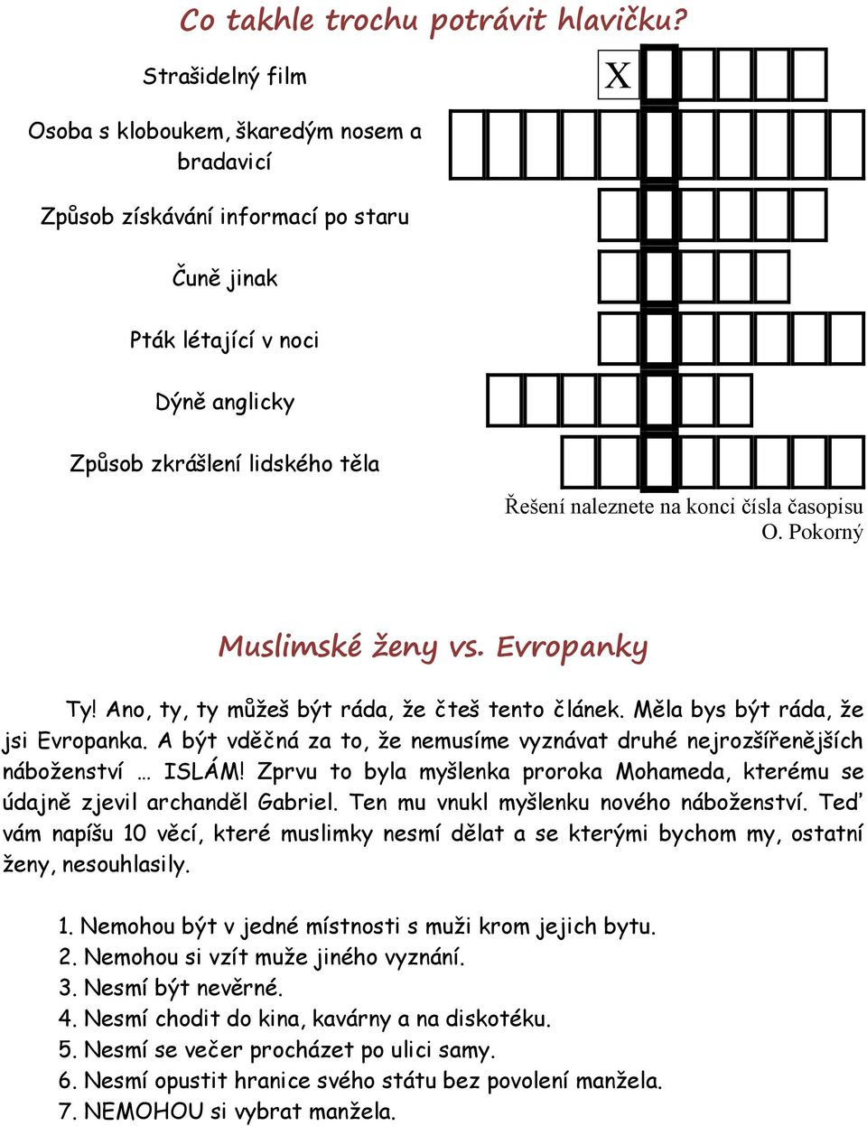 konci čísla časopisu O. Pokorný Muslimské ženy vs. Evropanky Ty! Ano, ty, ty můžeš být ráda, že čteš tento článek. Měla bys být ráda, že jsi Evropanka.