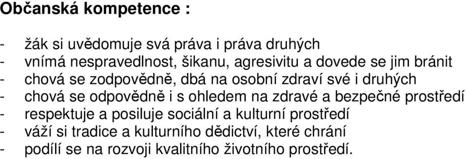 odpovědně i s ohledem na zdravé a bezpečné prostředí - respektuje a posiluje sociální a kulturní