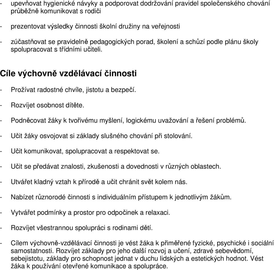 - Rozvíjet osobnost dítěte. - Podněcovat žáky k tvořivému myšlení, logickému uvažování a řešení problémů. - Učit žáky osvojovat si základy slušného chování při stolování.