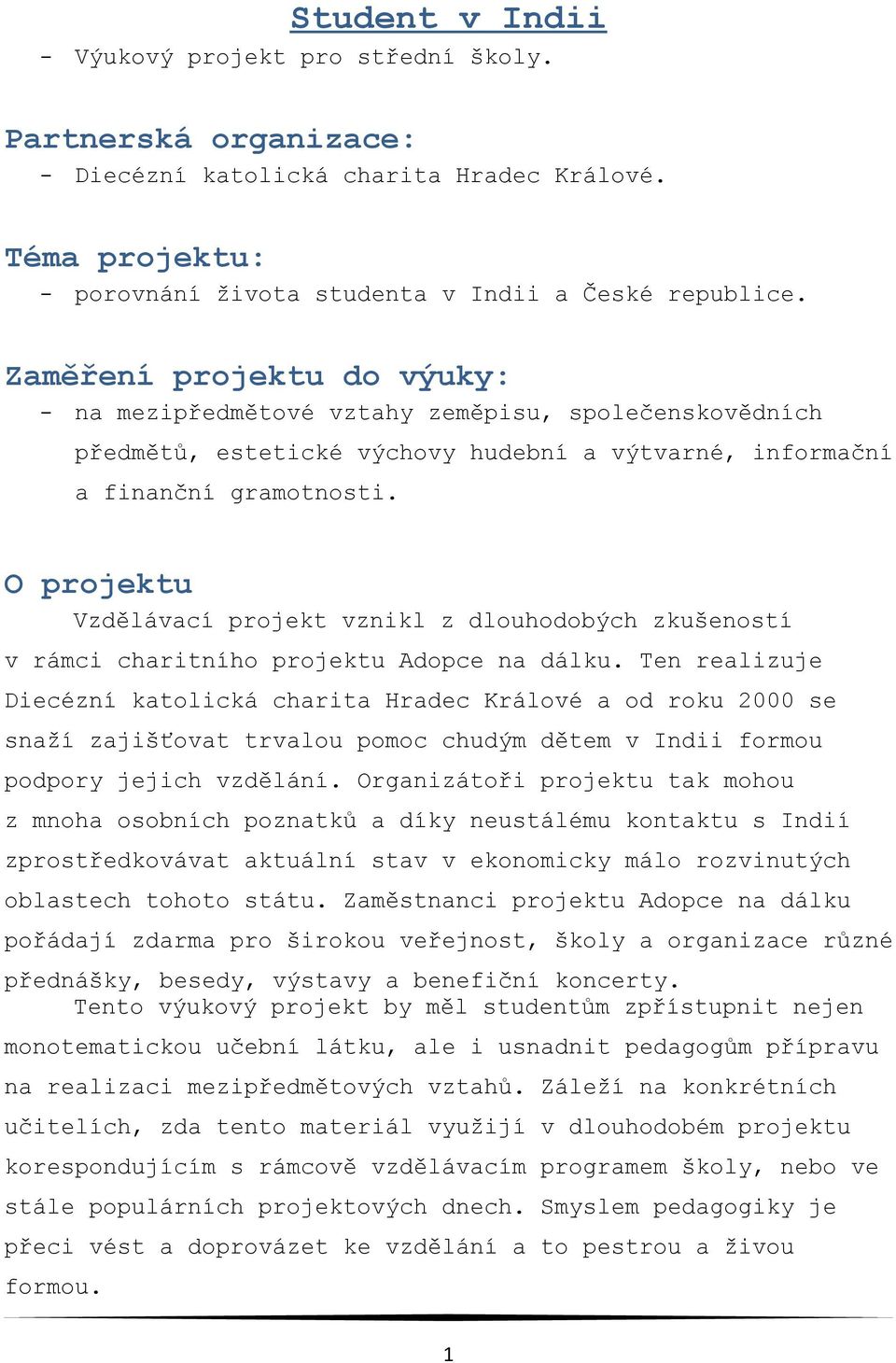 O projektu Vzdělávací projekt vznikl z dlouhodobých zkušeností v rámci charitního projektu Adopce na dálku.