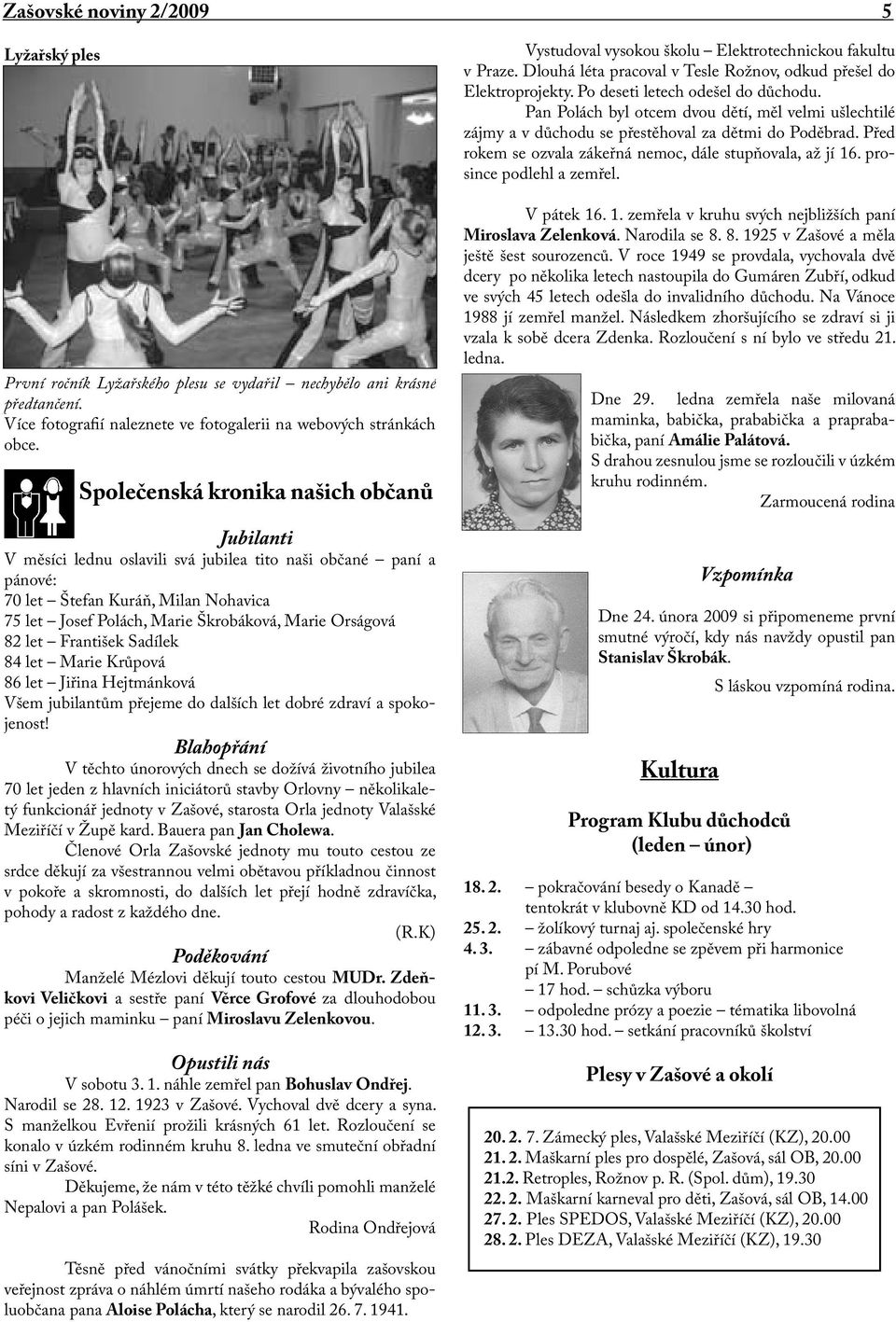 Orságová 82 let František Sadílek 84 let Marie Krůpová 86 let Jiřina Hejtmánková Všem jubilantům přejeme do dalších let dobré zdraví a spokojenost!