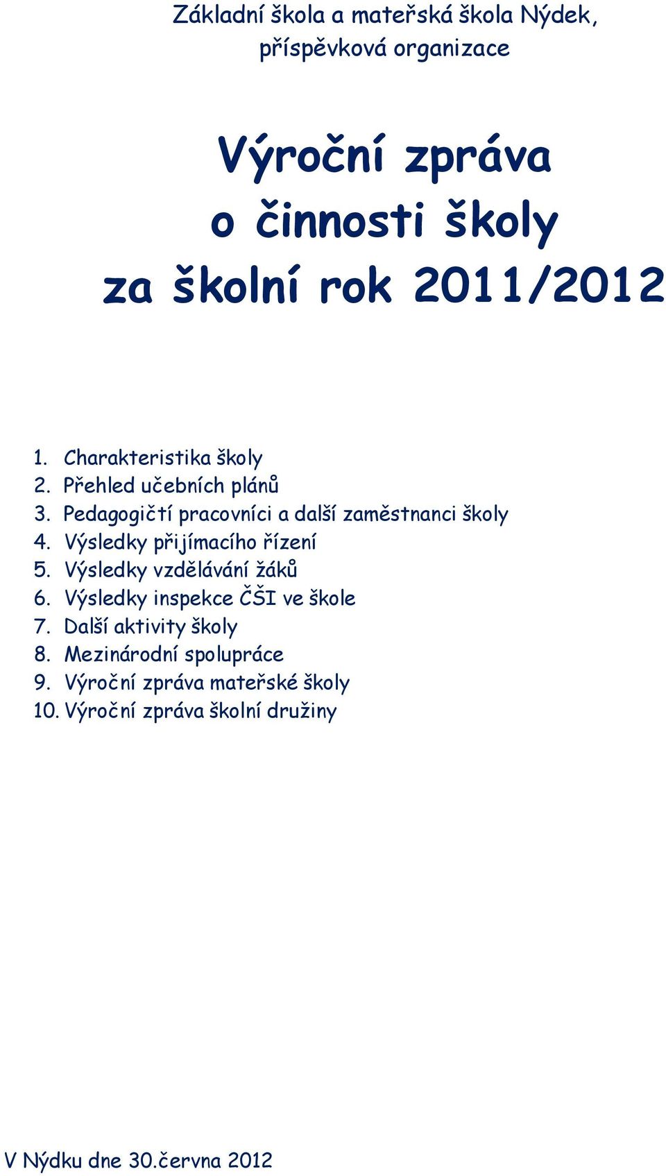 Výsledky přijímacího řízení 5. Výsledky vzdělávání žáků 6. Výsledky inspekce ČŠI ve škole 7.