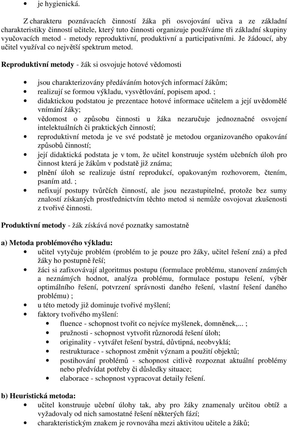 reproduktivní, produktivní a participativními. Je žádoucí, aby učitel využíval co největší spektrum metod.