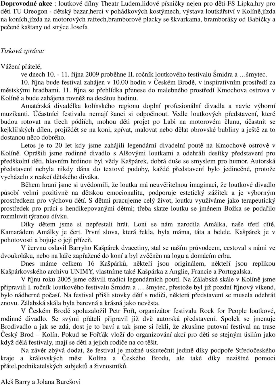 ročník loutkového festivalu Šmidra a šmytec. 10. října bude festival zahájen v 10.00 hodin v Českém Brodě, v inspirativním prostředí za městskými hradbami. 11.