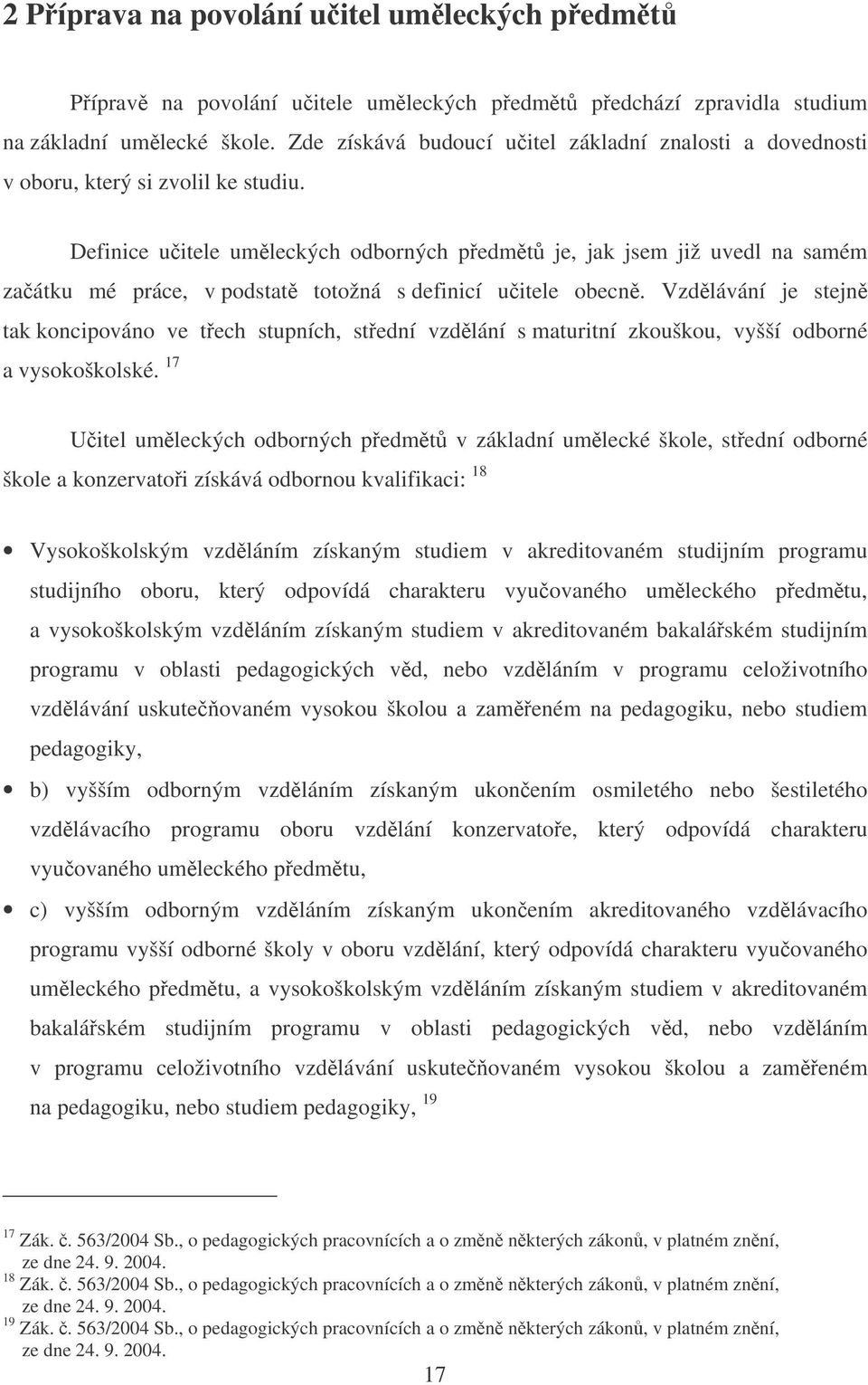 Definice uitele umleckých odborných pedmt je, jak jsem již uvedl na samém zaátku mé práce, v podstat totožná s definicí uitele obecn.