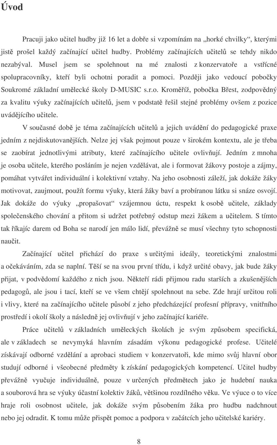 V souasné dob je téma zaínajících uitel a jejich uvádní do pedagogické praxe jedním z nejdiskutovanjších.