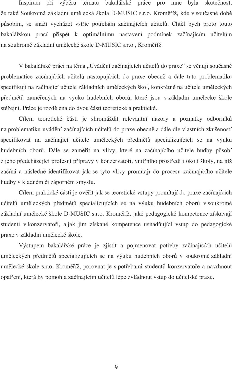 V bakaláské práci na téma Uvádní zaínajících uitel do praxe se vnuji souasné problematice zaínajících uitel nastupujících do praxe obecn a dále tuto problematiku specifikuji na zaínající uitele