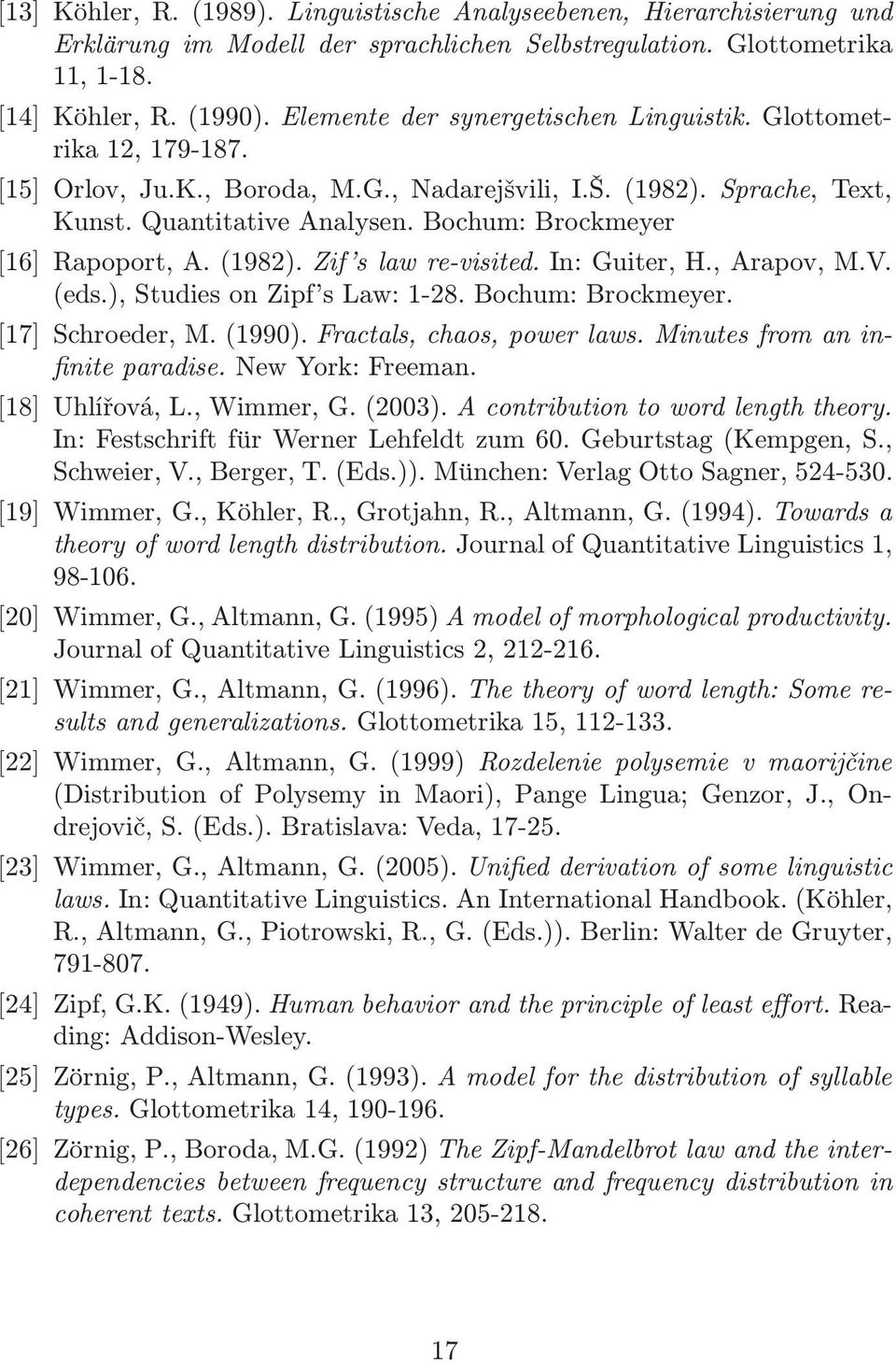 Bochum: Brockmeyer [16] Rapoport, A.(1982). Zif s law re-visited. In: Guiter, H., Arapov, M.V. (eds.), Studies on Zipf s Law: 1-28. Bochum: Brockmeyer. [17] Schroeder, M.(1990).