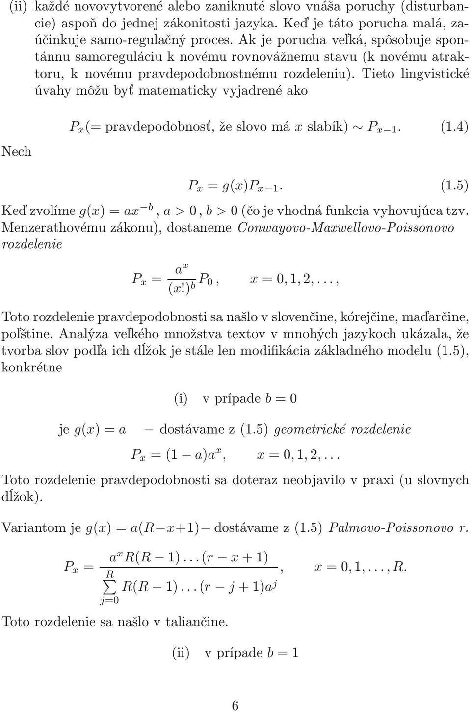 Tieto lingvistické úvahy môžu byť matematicky vyjadrené ako Nech P x (=pravdepodobnosť,žeslovomá xslabík) P x 1. (1.4) P x = g(x)p x 1. (1.5) Keďzvolíme g(x)=ax b, a >0, b >0(čojevhodnáfunkciavyhovujúcatzv.