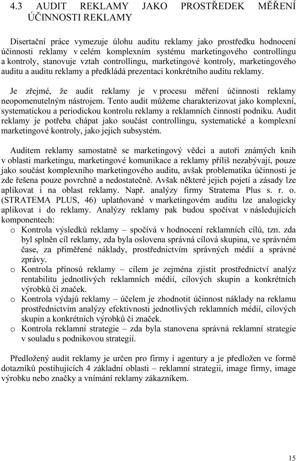 Je zřejmé, že audit reklamy je v procesu měření účinnosti reklamy neopomenutelným nástrojem.