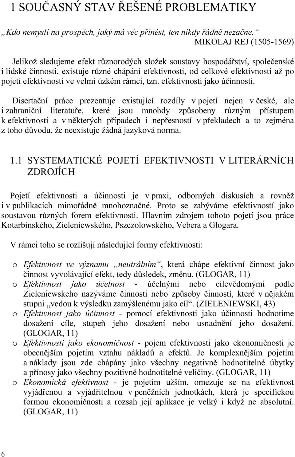 efektivnosti ve velmi úzkém rámci, tzn. efektivnosti jako účinnosti.