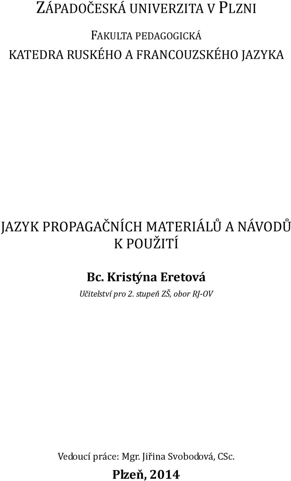 NÁVODŮ K POUŽITÍ Bc. Kristýna Eretová Učitelství pro 2.