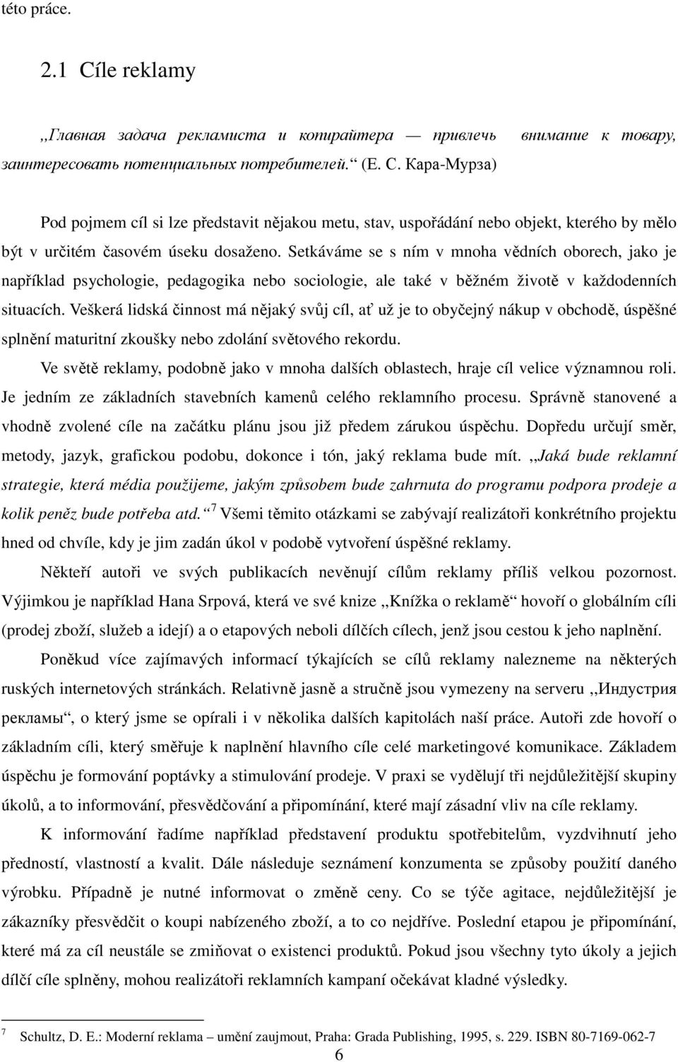 Setkáváme se s ním v mnoha vědních oborech, jako je například psychologie, pedagogika nebo sociologie, ale také v běžném životě v každodenních situacích.