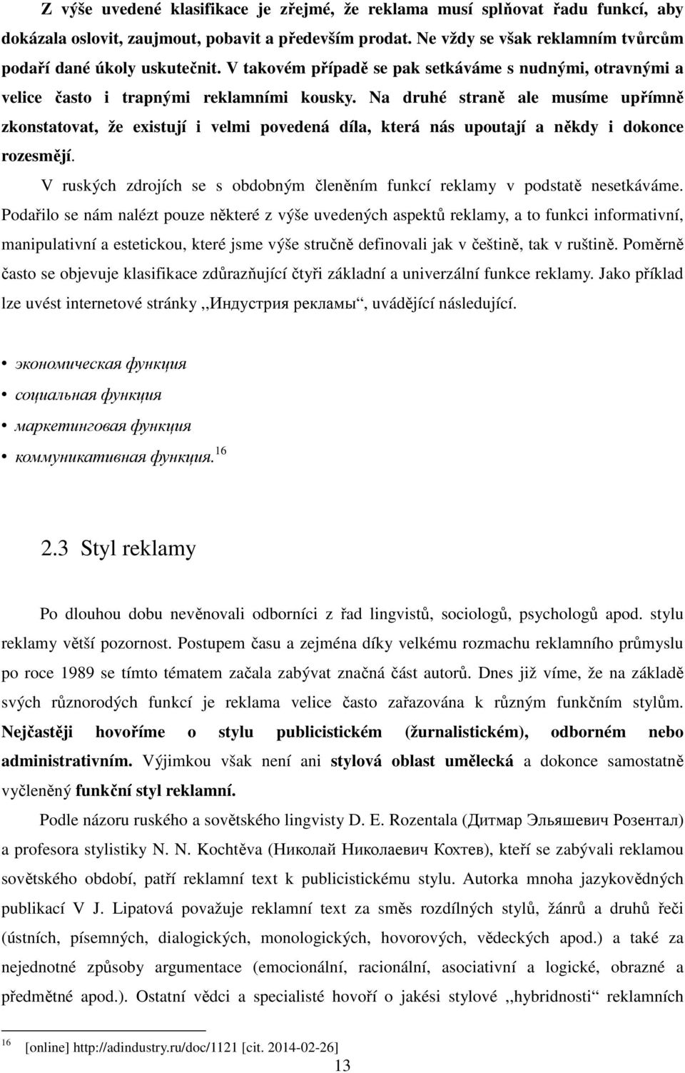 Na druhé straně ale musíme upřímně zkonstatovat, že existují i velmi povedená díla, která nás upoutají a někdy i dokonce rozesmějí.