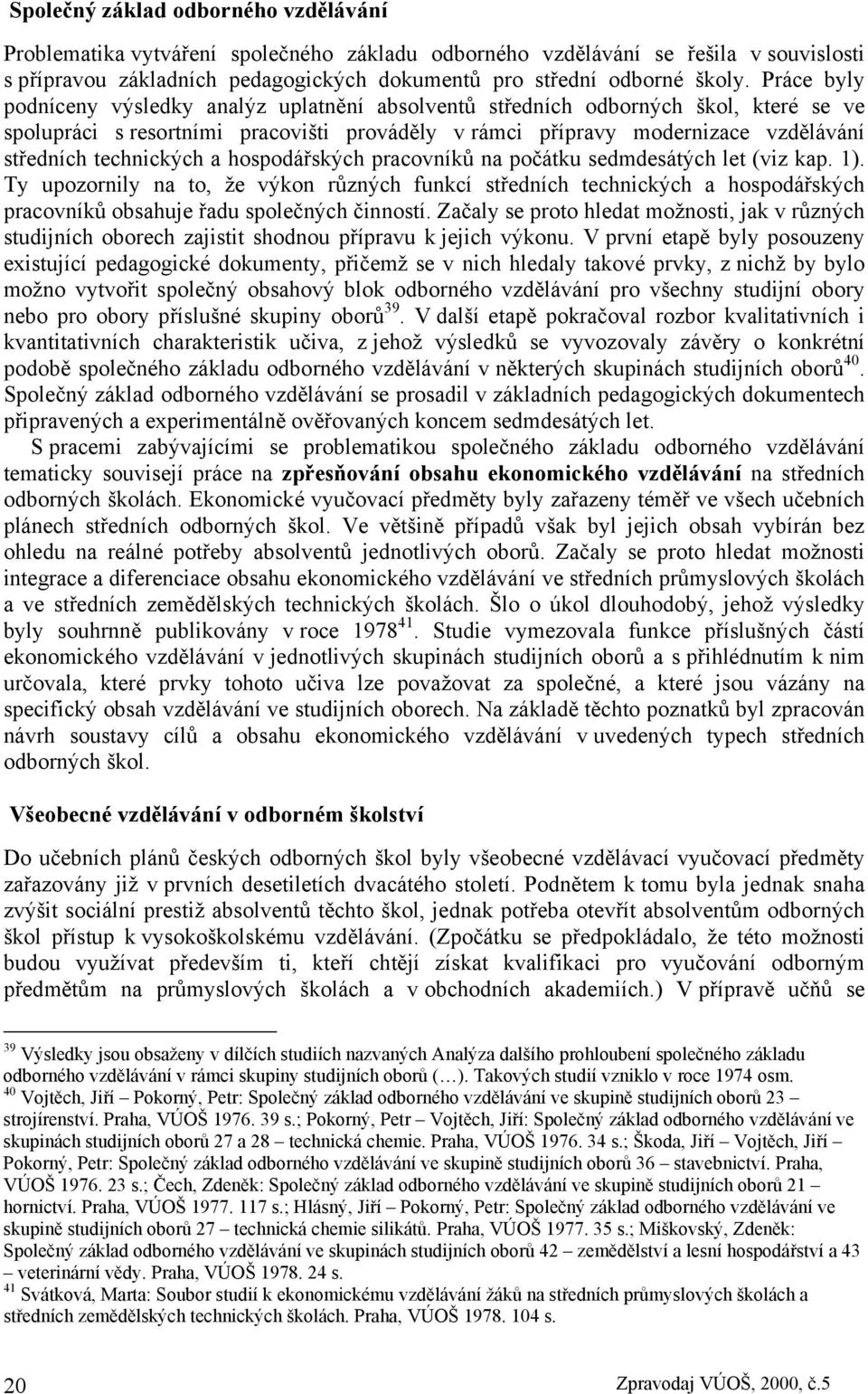 technických a hospodářských pracovníků na počátku sedmdesátých let (viz kap. 1).