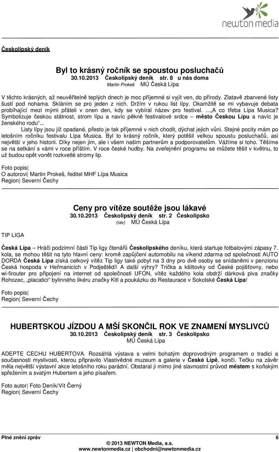 Držím v rukou list lípy. Okamžitě se mi vybavuje debata probíhající mezi mými přáteli v onen den, kdy se vybíral název pro festival.... A co třeba Lípa Musica?