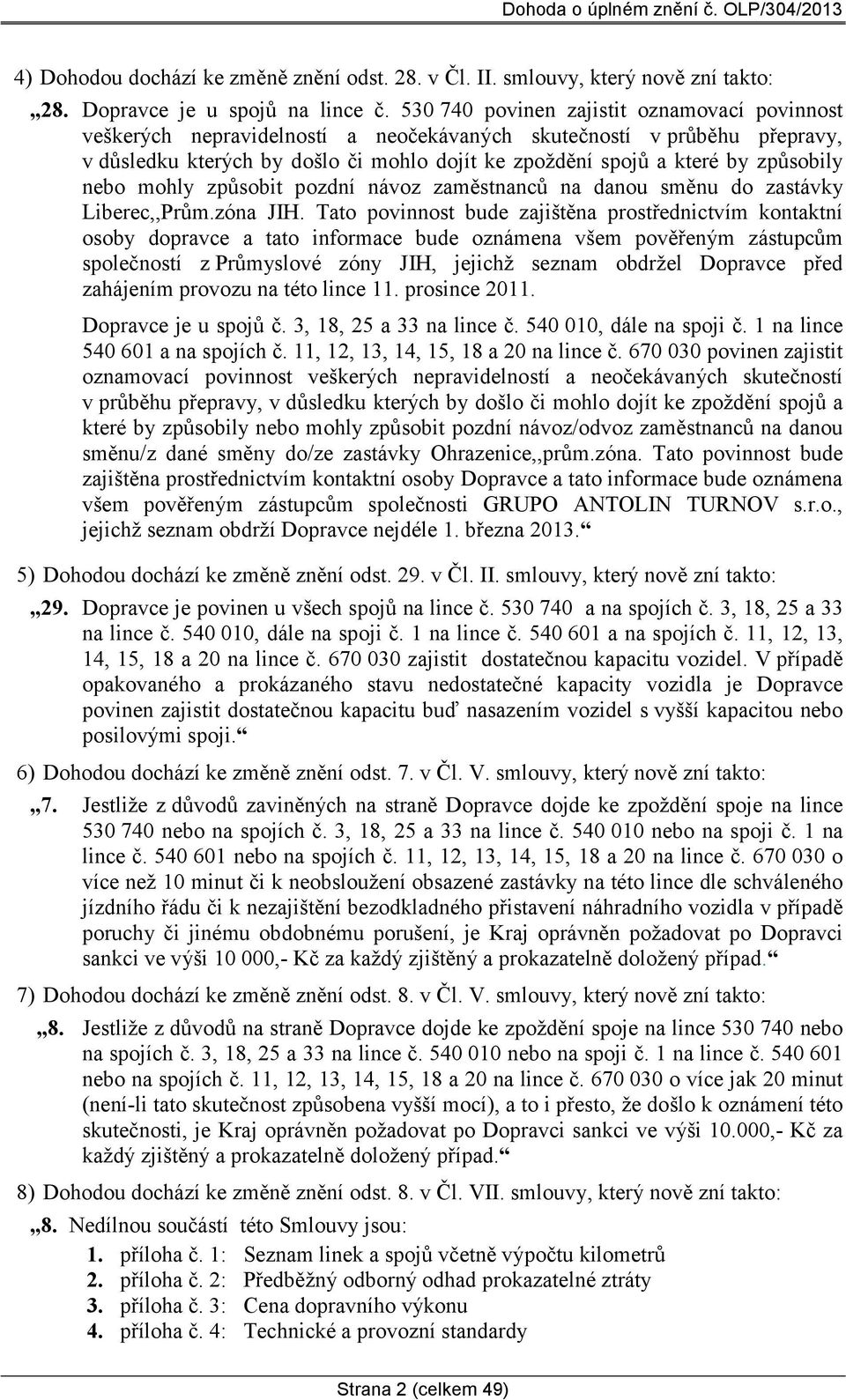 způsobily nebo mohly způsobit pozdní návoz zaměstnanců na danou směnu do zastávky Liberec,,Prům.zóna JIH.