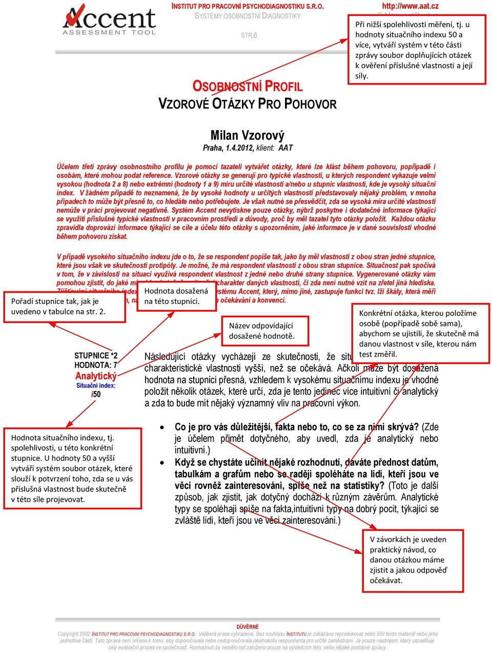 vlastností, kde je vysoký situační index V žádném případě to neznamená, že by vysoké hodnoty u určitých vlastností představovaly nějaký problém, v mnoha případech to může být přesně to, co hledáte