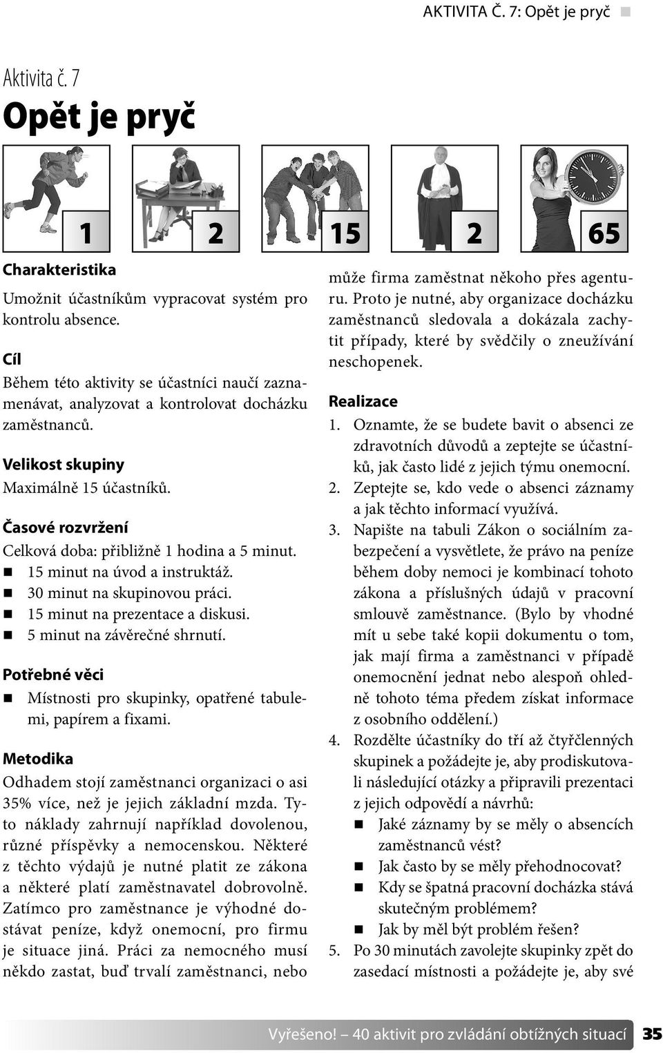 Časové rozvržení Celková doba: přibližně 1 hodina a 5 minut. 15 minut na úvod a instruktáž. 30 minut na skupinovou práci. 15 minut na prezentace a diskusi. 5 minut na závěrečné shrnutí.