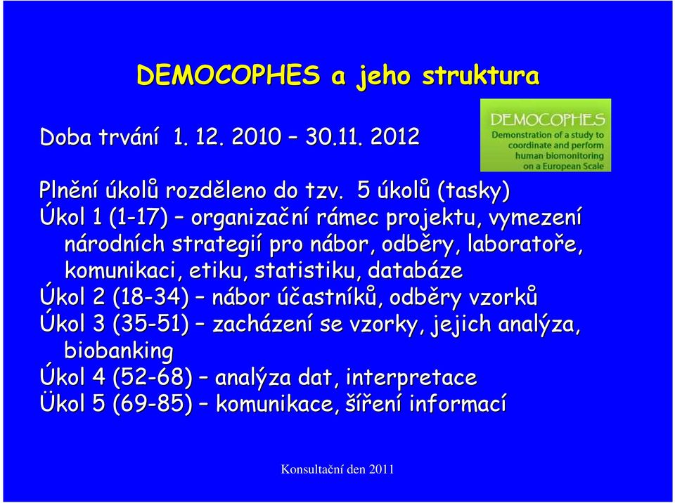 odběry, laboratoře, komunikaci, etiku, statistiku, databáze Úkol 2 (18-34) nábor účastníků, odběry vzorků Úkol 3