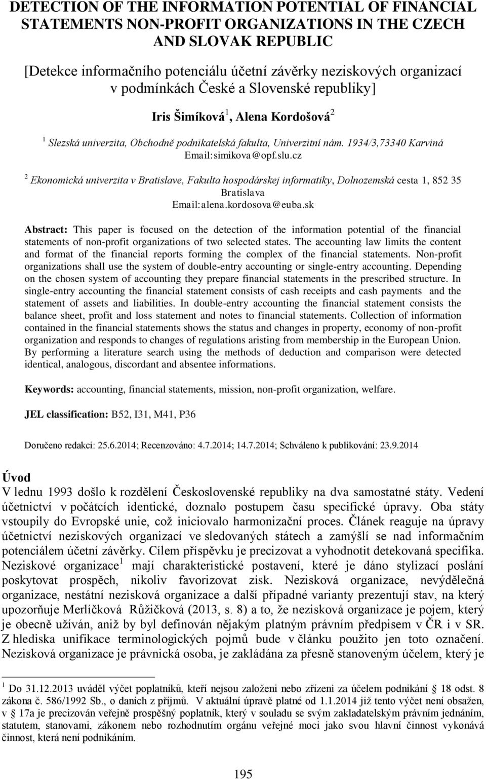 cz 2 Ekonomická univerzita v Bratislave, Fakulta hospodárskej informatiky, Dolnozemská cesta 1, 852 35 Bratislava Email:alena.kordosova@euba.