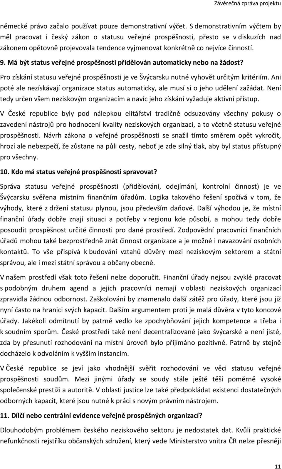 Má být status veřejné prospěšnosti přidělován automaticky nebo na žádost? Pro získání statusu veřejné prospěšnosti je ve Švýcarsku nutné vyhovět určitým kritériím.