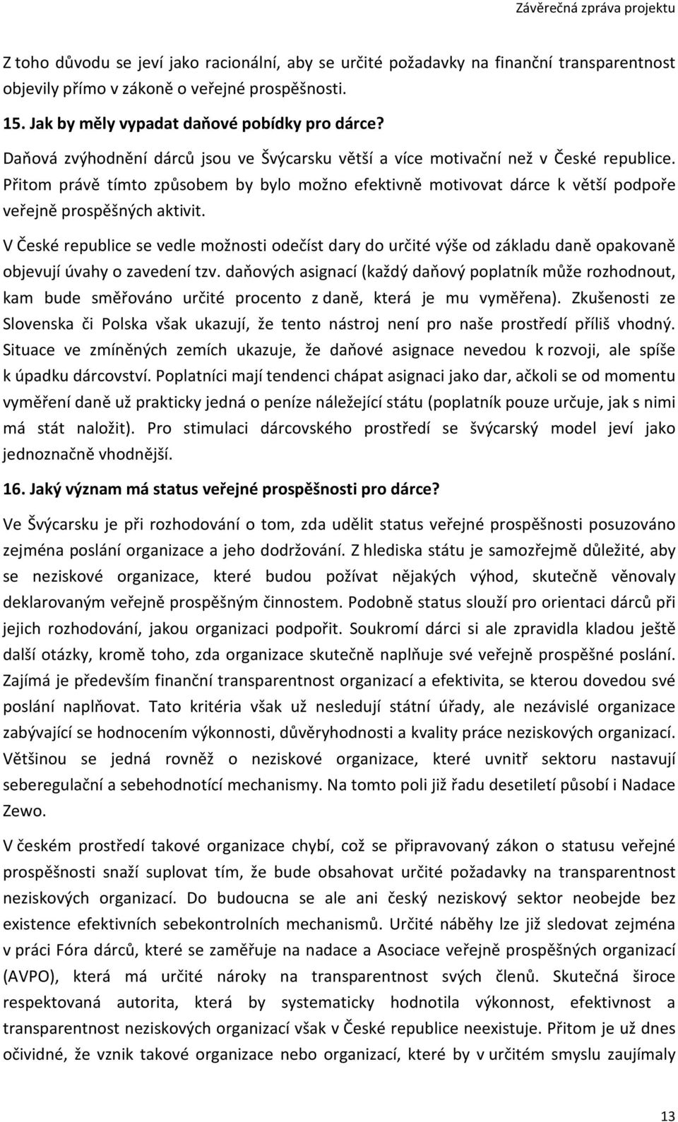 Přitom právě tímto způsobem by bylo možno efektivně motivovat dárce k větší podpoře veřejně prospěšných aktivit.