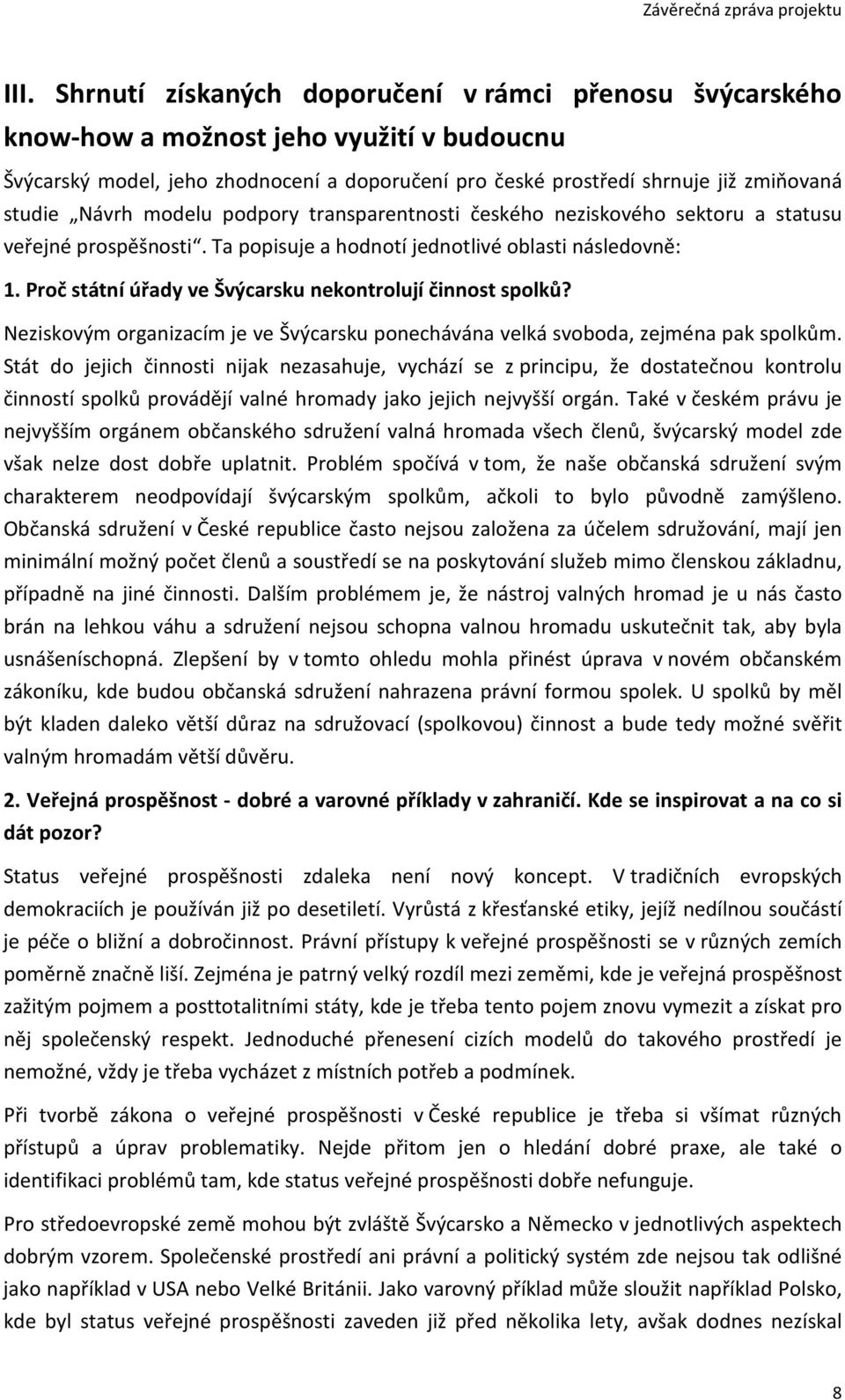 Návrh modelu podpory transparentnosti českého neziskového sektoru a statusu veřejné prospěšnosti. Ta popisuje a hodnotí jednotlivé oblasti následovně: 1.