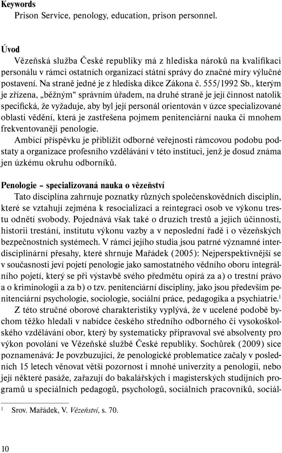 Na straně jedné je z hlediska dikce Zákona č. 555/1992 Sb.