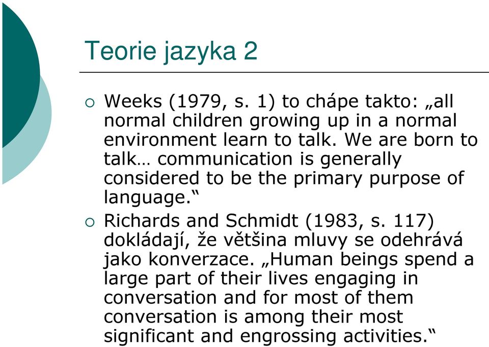 We are born to talk communication is generally considered to be the primary purpose of language.