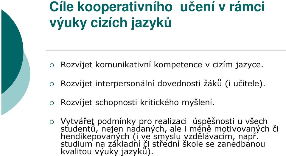 Vytvářet podmínky pro realizaci úspěšnosti u všech studentů, nejen nadaných, ale i méně motivovaných či