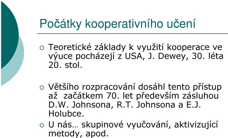 Většího rozpracování dosáhl tento přístup až začátkem 70.