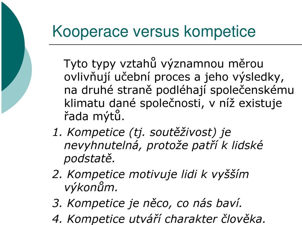 Kompetice (tj. soutěživost) je nevyhnutelná, protože patří k lidské podstatě. 2.