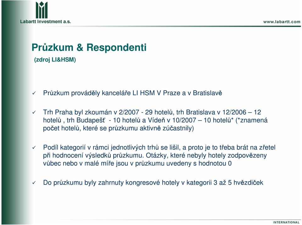 kategorií v rámci jednotlivých trhů se lišil, a proto je to třeba brát na zřetel při hodnocení výsledků průzkumu.