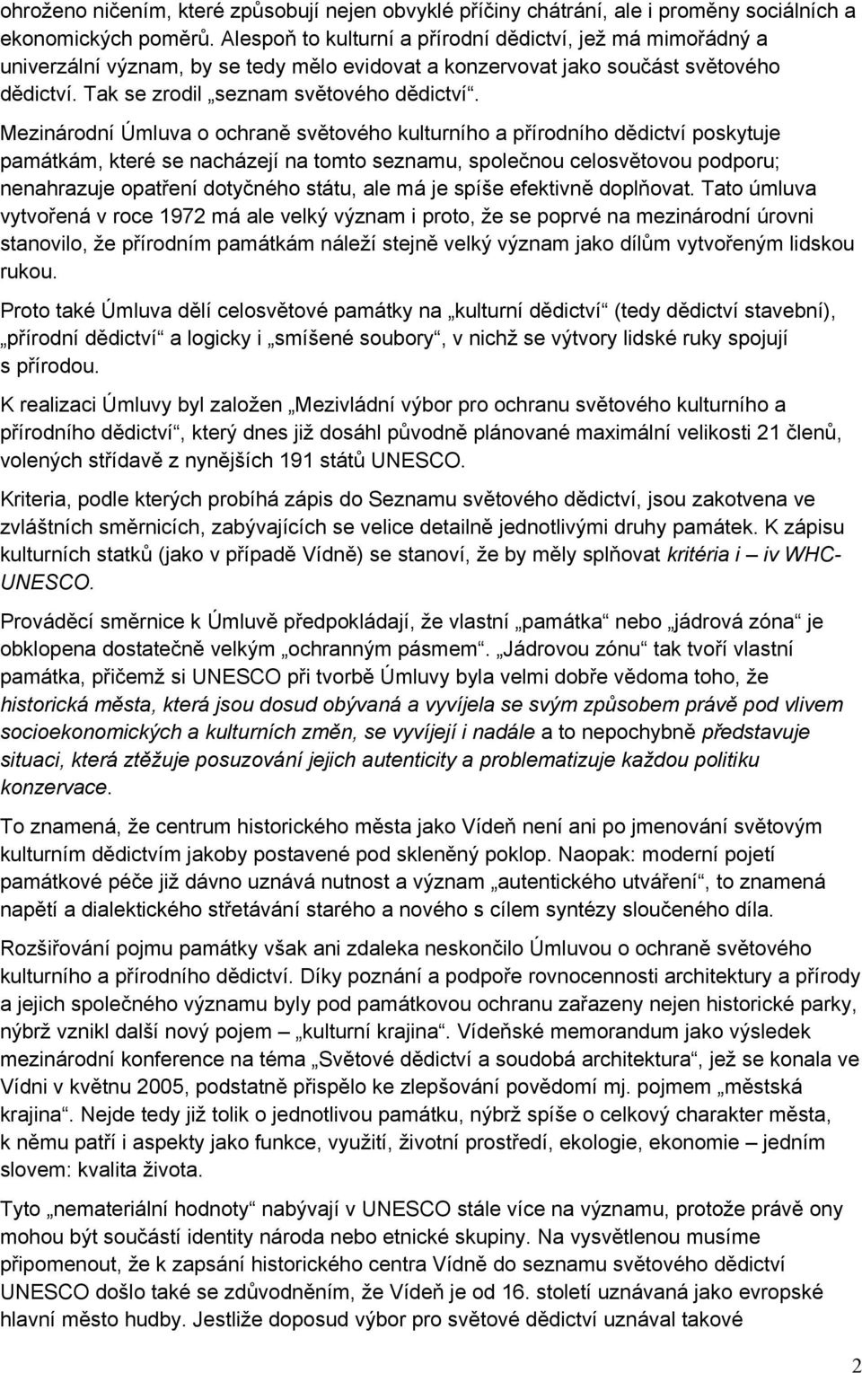 Mezinárodní Úmluva o ochraně světového kulturního a přírodního dědictví poskytuje památkám, které se nacházejí na tomto seznamu, společnou celosvětovou podporu; nenahrazuje opatření dotyčného státu,